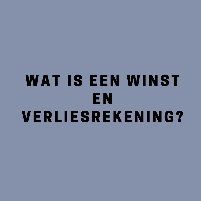Wat is een winst- en verliesrekening?